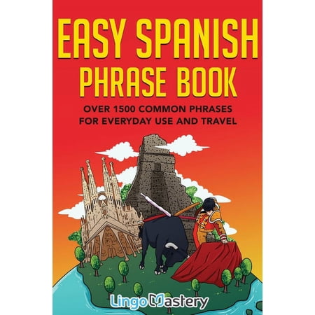 Easy Spanish Phrase Book: Over 1500 Common Phrases For Everyday Use And Travel, (Paperback)