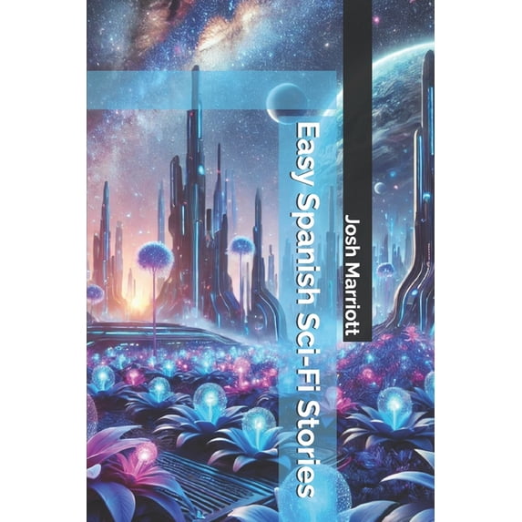 Easy Spanish Sci-Fi Stories (Paperback) by Josh Marriott