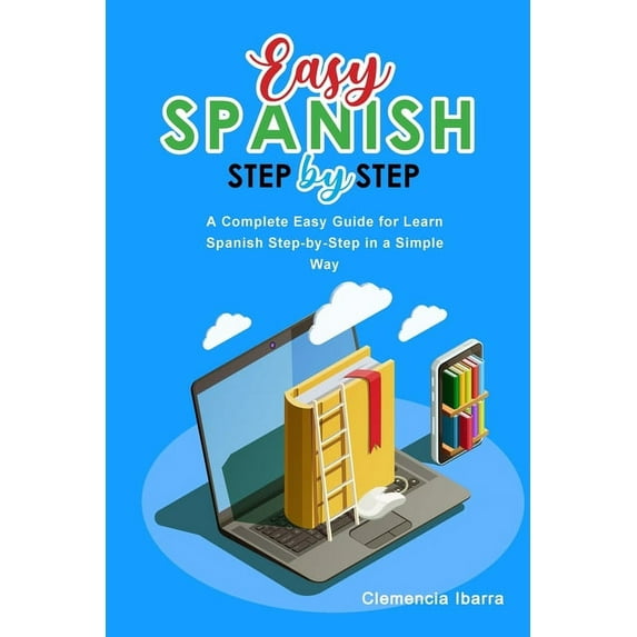 Easy Spanish Step-By-Step : A Complete Easy Guide for Learn Spanish Step-by-Step in a Simple Way (Paperback)