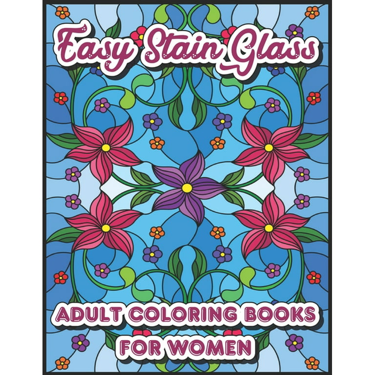Easy Stain Glass Adult Coloring Books For Women : Adorable flowers Adult  coloring book stress relief stained glass designs (Paperback) 
