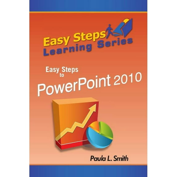 Easy Steps Learning Series: Easy Steps to PowerPoint 2010 Paperback 098927117X 9780989271172 Paula L. Smith