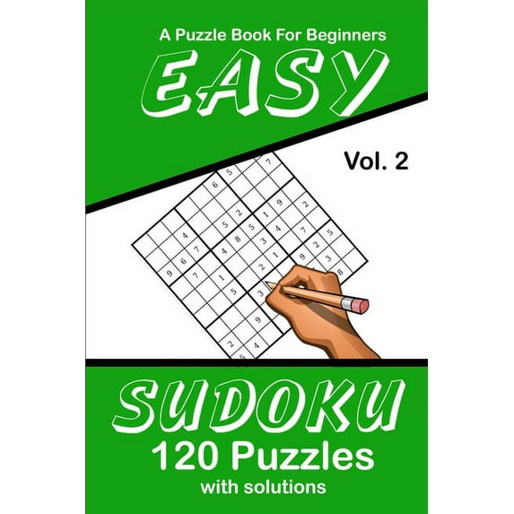 Easy Sudoku A Puzzle Book For Beginners : 120 Puzzles With Solutions Volume 2 (Paperback)