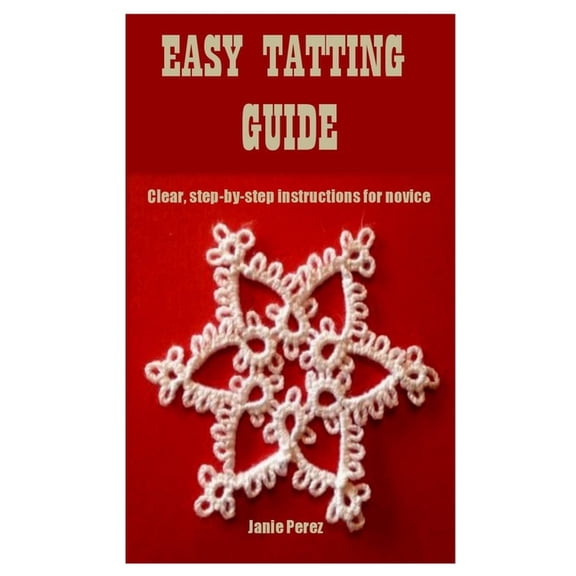 Easy Tatting Guide: Clear, step-by-step instructions for novice (Paperback)