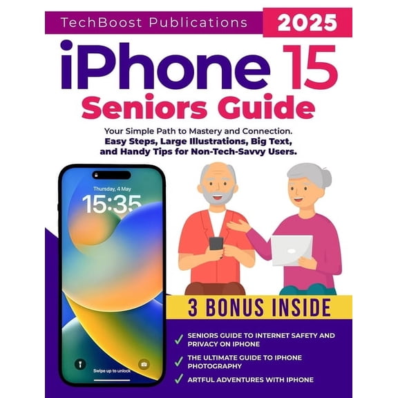 Easy Tech Guides for Seniors iPhone 15 Seniors Guide: Your Simple Path to Mastery and Connection: Easy Steps, Large Illustrations, Big Text, and Hand, Book 1, (Paperback)