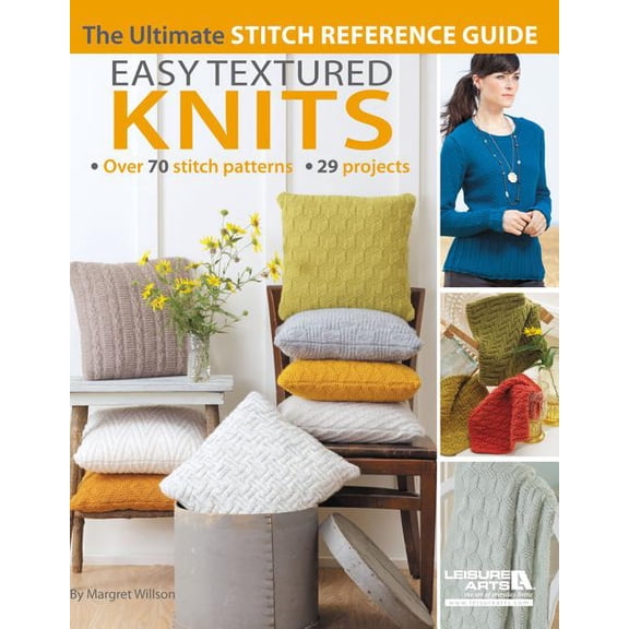 Easy Textured Knits : The Ultimate Stitch Reference Guide; Over 70 Stitch Patterns 29 Projects (Paperback)