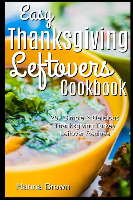 https://i5.walmartimages.com/seo/Easy-Thanksgiving-Leftovers-Cookbook-25-Simple-Delicious-Thanksgiving-Turkey-Leftover-Recipes-Paperback-9781705902431_1c4dd561-743e-4611-9809-9e8083efd042_1.e76798504fc6470b5a9bdf61de74c19d.jpeg