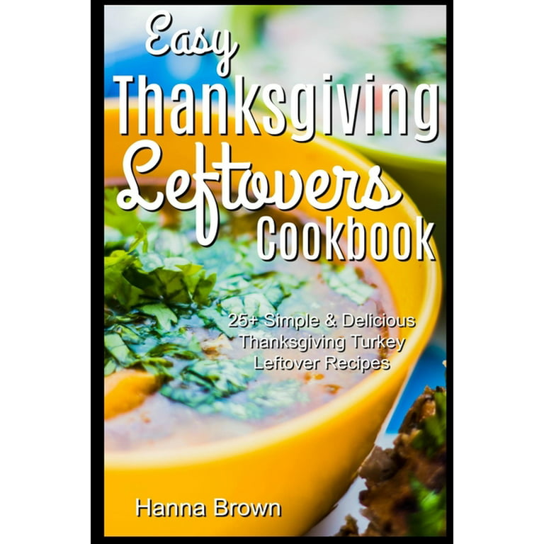 https://i5.walmartimages.com/seo/Easy-Thanksgiving-Leftovers-Cookbook-25-Simple-Delicious-Thanksgiving-Turkey-Leftover-Recipes-Paperback-9781705902431_1c4dd561-743e-4611-9809-9e8083efd042_1.e76798504fc6470b5a9bdf61de74c19d.jpeg?odnHeight=768&odnWidth=768&odnBg=FFFFFF