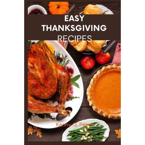 Easy Thanksgiving recipes: Classic Thanksgiving meal cookbook for the family, (Paperback)