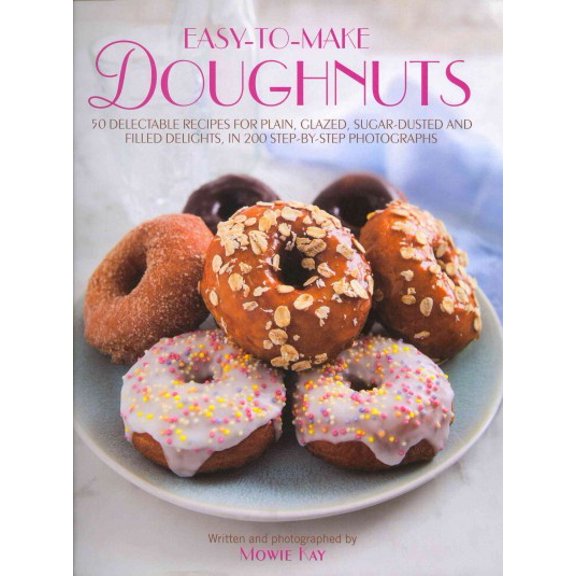 Pre-Owned Easy-To-Make Doughnuts : 50 Delectable Recipes For Plain, Glazed, Sugar-dusted And Filled Delights, in 200 Step-by-step Photographs (Hardcover)