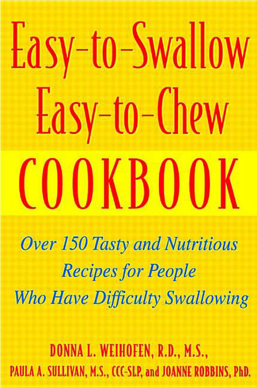 EasyToSwallow, EasyToChew Cookbook Over 150 Tasty and Nutritious