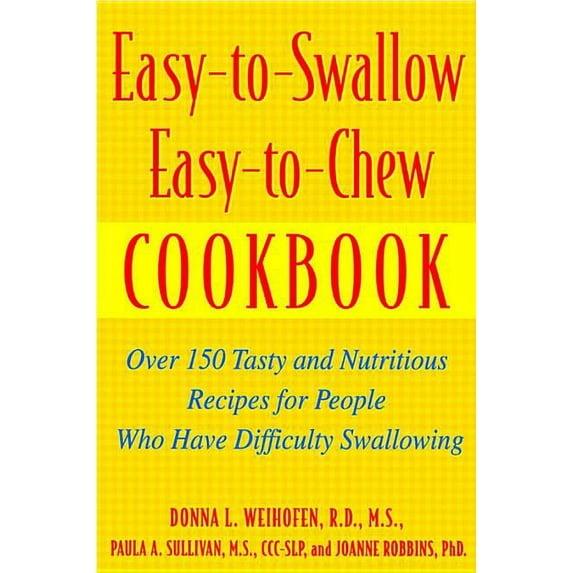Easy-To-Swallow, Easy-To-Chew Cookbook: Over 150 Tasty and Nutritious Recipes for People Who Have Difficulty Swallowing, (Paperback)