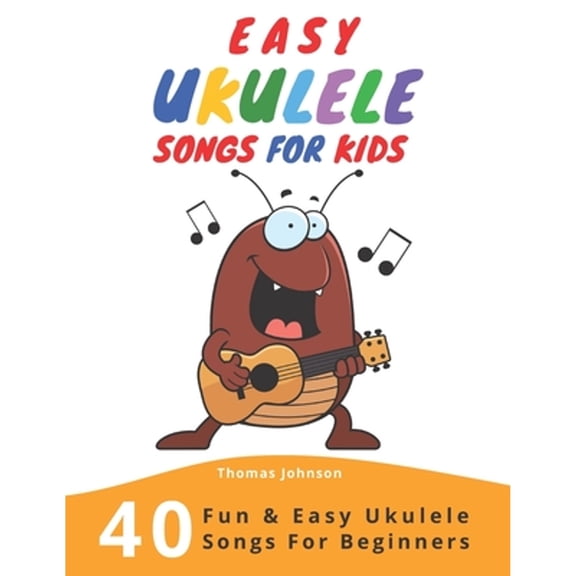 Pre-Owned Easy Ukulele Songs For Kids: 40 Fun & Easy Ukulele Songs for Beginners with Simple Chords & Ukulele Tabs (Paperback) 1089540264 9781089540267