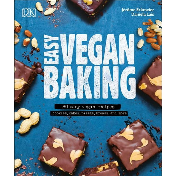 Easy Vegan Baking: 80 Easy Vegan Recipes - Cookies, Cakes, Pizzas, Breads, and More