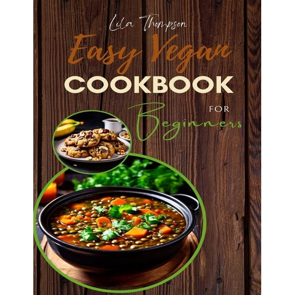Easy Vegan Cookbook for Beginners: 30 Inspired, Flexible Recipes for Simple and Affordable Plant-Based Cooking: Eat Like You Give a F*ck with 30 Delicious, Easy, and Joyful Plant-Based Inspirations (P