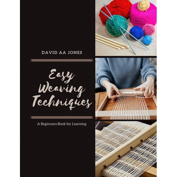 Easy Weaving Techniques: A Beginners Book for Learning, (Paperback)