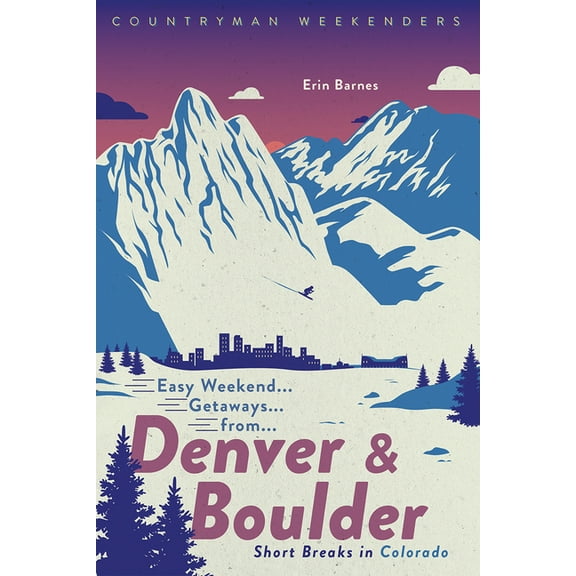 Easy Weekend Getaways: Easy Weekend Getaways from Denver and Boulder: Short Breaks in Colorado (Paperback)