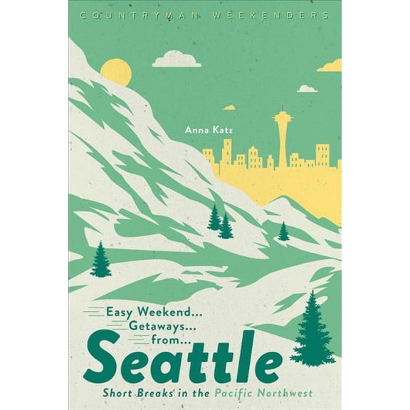 Easy Weekend Getaways: Easy Weekend Getaways from Seattle: Short Breaks in the Pacific Northwest (Paperback)