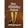 thumbnail image 1 of Easy Whittling Projects : Whittling for Beginners: A Beginner's Guide to Whittling (Paperback), 1 of 1