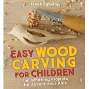 Easy Wood Carving for Children: Fun Whittling Projects for Adventurous Kids (Paperback)