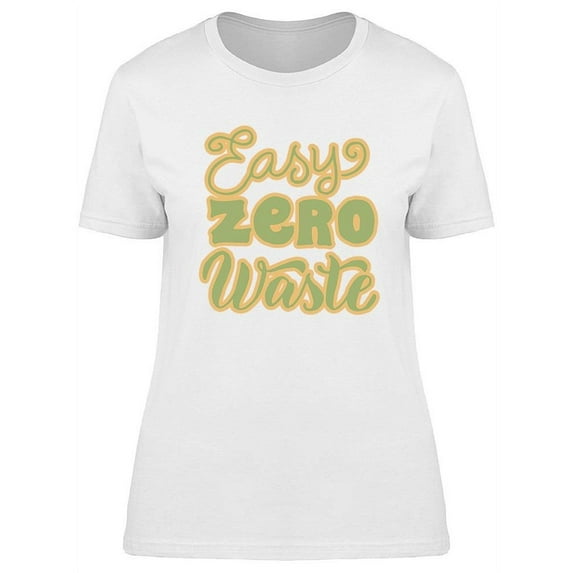 Easy Zero Waste Quote T-Shirt Women -Image by Shutterstock, Female Small