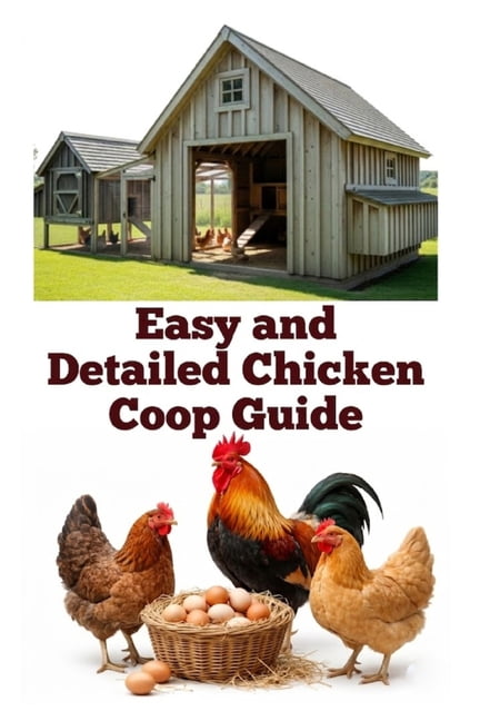 A Detailed, Informative Homesteading Easy and Detailed Chicken Coop Guide, (Paperback)
