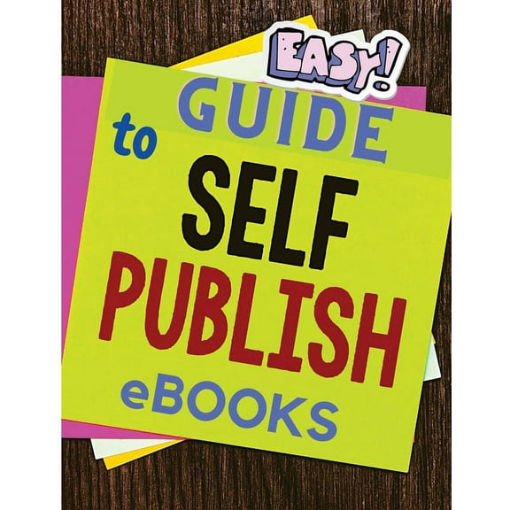 Easy and Simple Guide to Self-Publishing eBooks, (Paperback)
