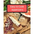 thumbnail image 1 of Easy to Cook Appetizers : Over 80 Recipes With Easy to Prepare Appetizers (Paperback), 1 of 1
