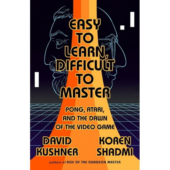 Easy to Learn, Difficult to Master: Pong, Atari, and the Dawn of the Video Game, (Paperback)