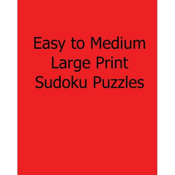 Easy to Medium Large Print Sudoku Puzzles : Fun, Large Print Sudoku Puzzles (Paperback)