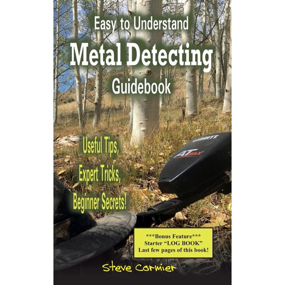 Easy to Understand; Metal Detecting Guidebook: A worthwhile guide: With Useful Tips, Expert Tricks And Beginner Secrets!, (Paperback)