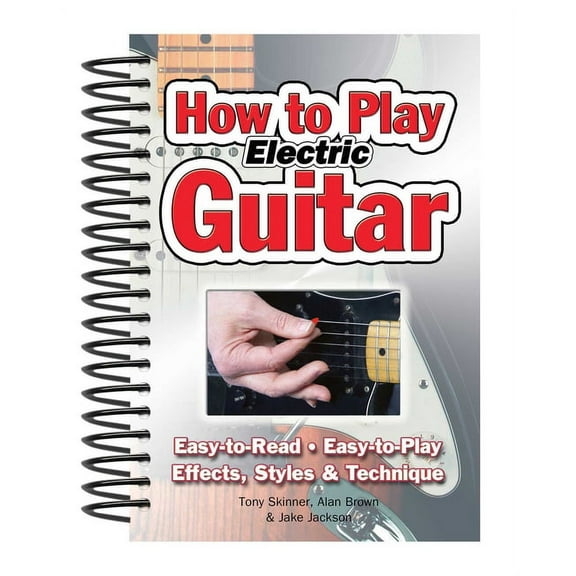 Easy-to-Use: How To Play Electric Guitar : Easy to Read, Easy to Play; Effects, Styles & Technique (Other)