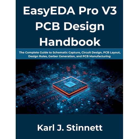 EasyEDA Pro V3 PCB Design Handbook: The Complete Guide to Schematic Capture, Circuit Design, PCB Layout, Design Rules, G, (Paperback)