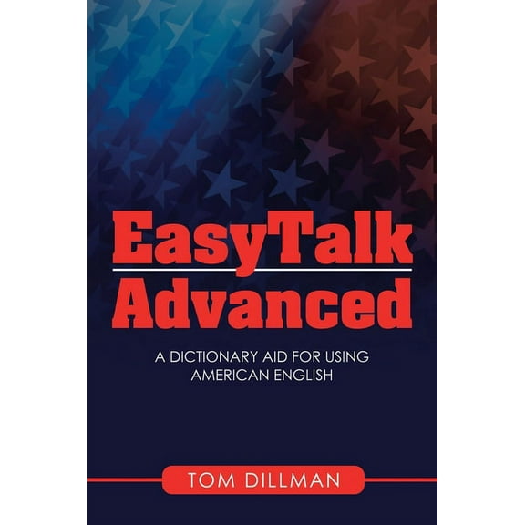 Easytalk - Advanced: A Dictionary Aid for Using American English (Paperback) by Tom Dillman