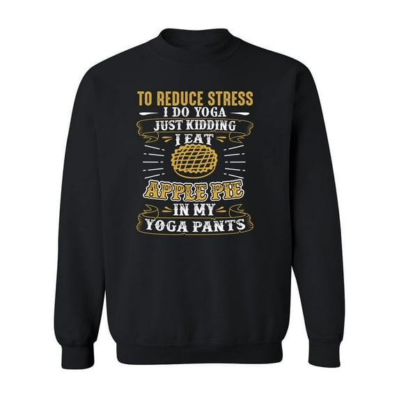 Eat Apple Pie In Yoga Pants Sweatshirt Men -Image by Shutterstock, Male Large