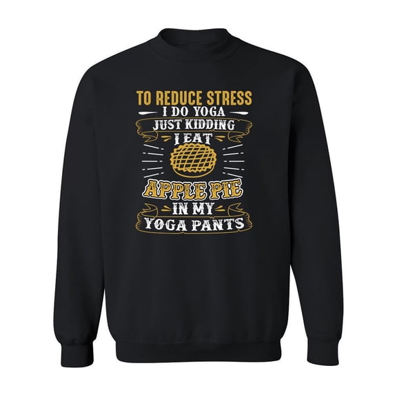 Eat Apple Pie In Yoga Pants Sweatshirt Men -Image by Shutterstock, Male Large