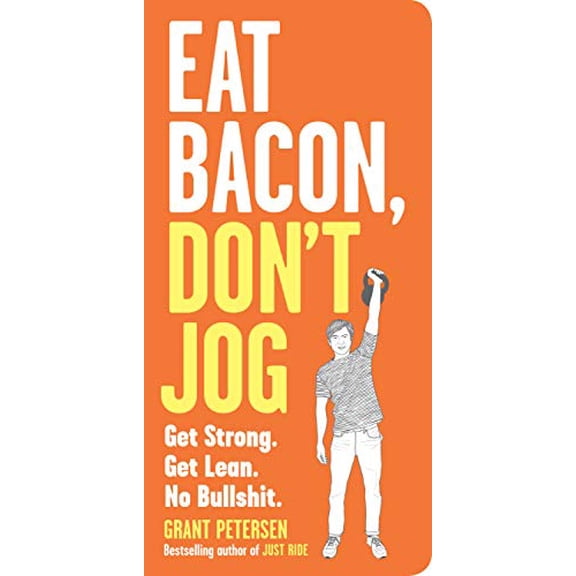 Pre-Owned Eat Bacon, Don't Jog: Get Strong. Get Lean. No Bullshit. Paperback