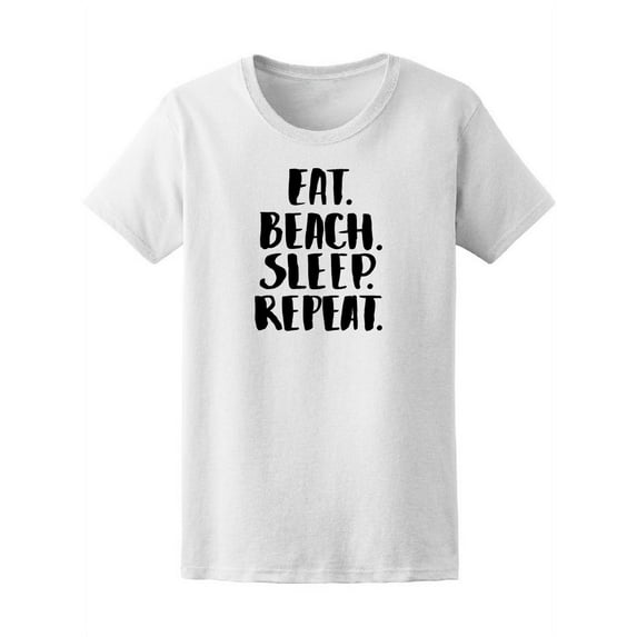 Eat Beach Sleep Repeat Quote T-Shirt Women -Image by Shutterstock, Female x-Large