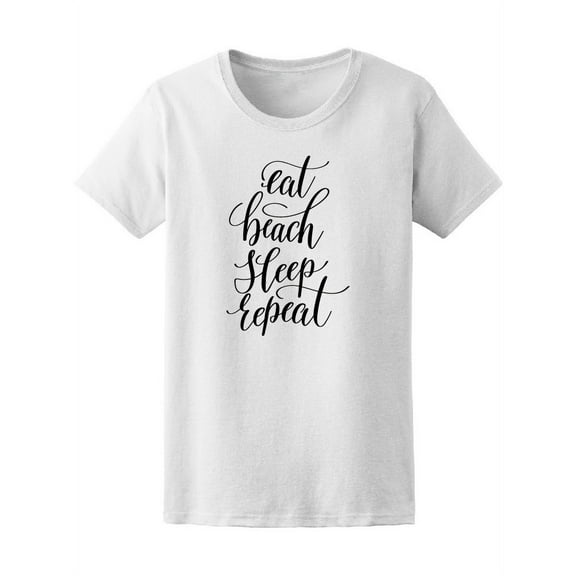 Eat Beach Sleep Repeat T-Shirt Women -Image by Shutterstock, Female Small