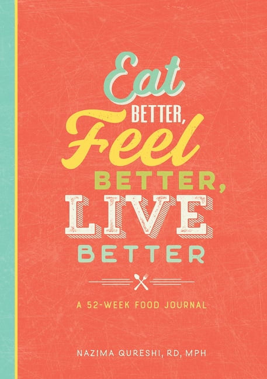 NAZIMA QURESHI Eat Better, Feel Better, Live Better : A 52-Week Food Journal (Paperback)