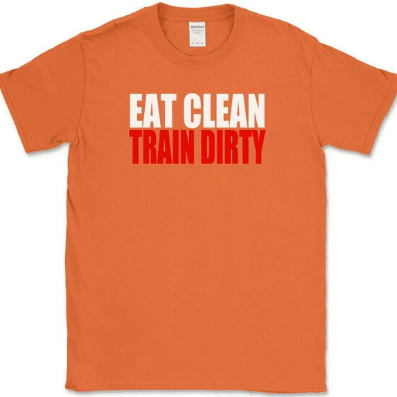 Eat Clean Train Dirty T-Shirt Funny Workout Fitness Crossfit Lifting Gym Tee - Orange, L