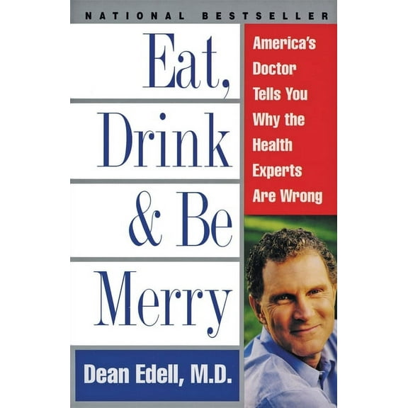 Eat, Drink, & Be Merry: America's Doctor Tells You Why the Health Experts Are Wrong, (Paperback)