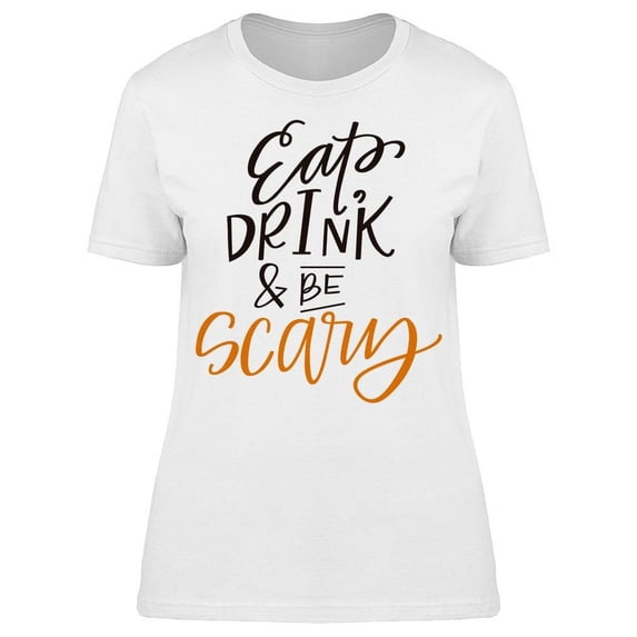 Eat Drink Be Scary T-Shirt Women -Image by Shutterstock, Female Small