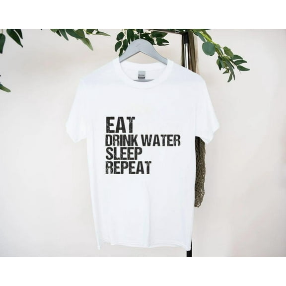 Eat Drink Water Sleep Repeat Healthy Life Reminder Tee T-Shirt, for men & women, up to size 5XL