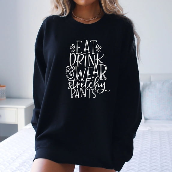 Eat Drink Wear Stretchy Pants Thanksgiving Sweatshirt, Cute Thanksgiving Shirt, Fall Clothing, Thankful Family Shirts