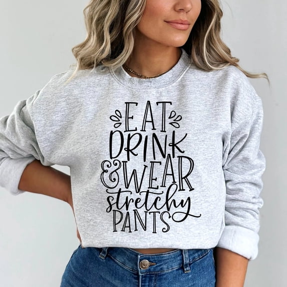 Eat Drink Wear Stretchy Pants Thanksgiving Sweatshirt, Cute Thanksgiving Shirt, Fall Clothing, Thankful Family Shirts