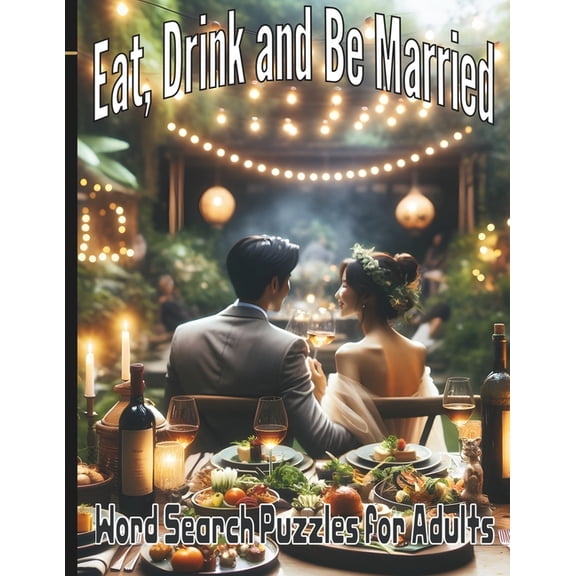 Eat, Drink and Be Married Word Search Puzzles for Adults: Word Search Book For Adults Large Print, (Paperback)