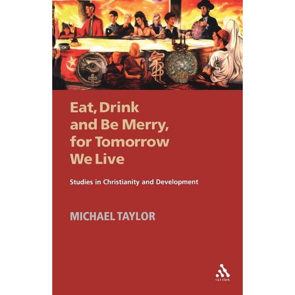 Eat, Drink and Be Merry, for Tomorrow We Live, (Paperback)