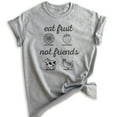 thumbnail image 1 of Eat Fruit Not Friends T-Shirt, Unisex Women's Men's Shirt, Cute Vegan Shirt, Funny Vegan T-shirt, Heather Gray, 3X-Large, 1 of 6