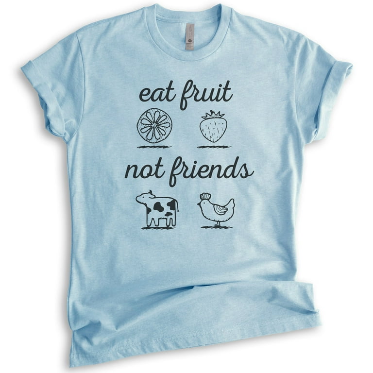 Eat Fruit Not Friends T-Shirt Eat Fruit Not Friends T-Shirt