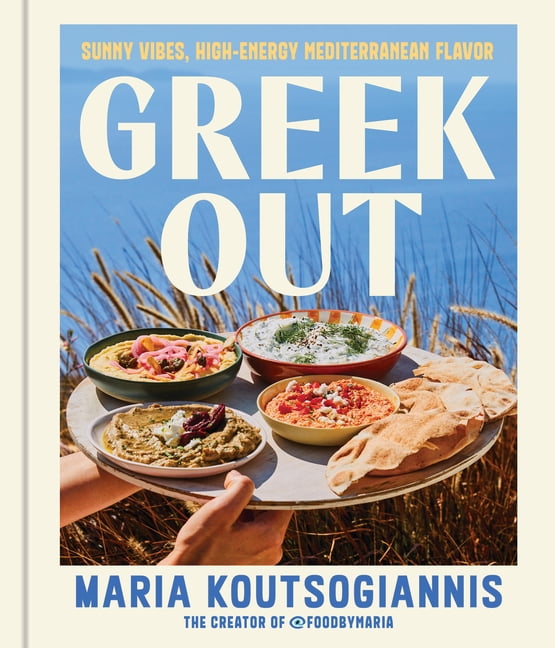 Greek Out: Sunny Vibes, High-Energy Mediterranean Flavor, (Hardcover)
